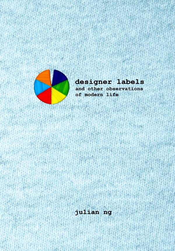 Designer Labels and Other Observations of Modern Life by Julian Ng